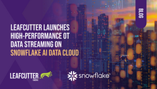 Leafcutter Launches High-Performance OT Data Streaming on Snowflake AI Data Cloud