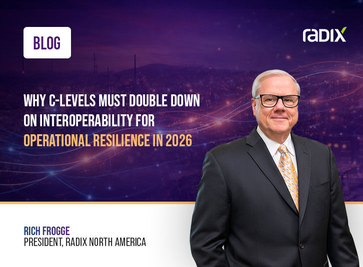 WHY C-LEVELS MUST DOUBLE DOWN ON INTEROPERABILITY FOR OPERATIONAL RESILIENCE IN 2026