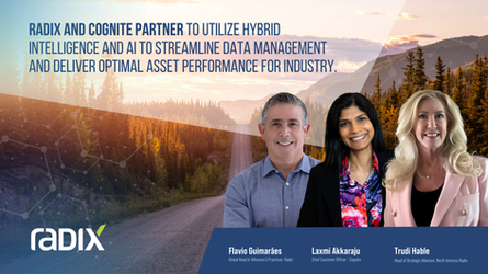 Radix and Cognite Partner to Utilize Hybrid Intelligence and AI to Streamline Data Management and Deliver Optimal Asset Performance for Industry.